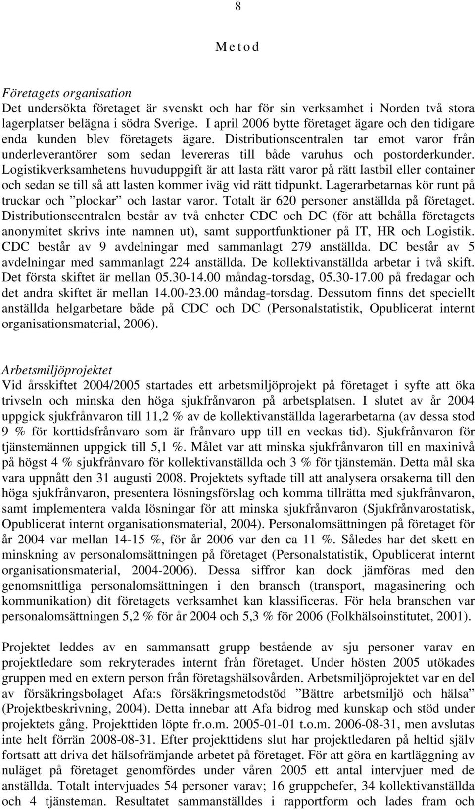 Distributionscentralen tar emot varor från underleverantörer som sedan levereras till både varuhus och postorderkunder.