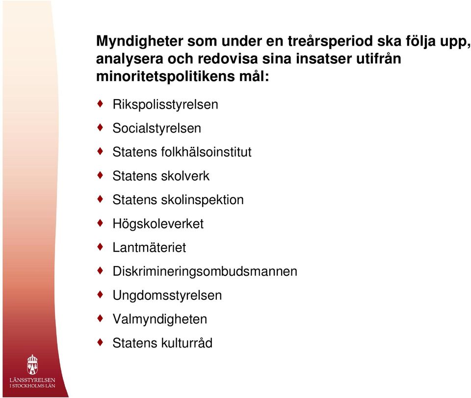 Statens folkhälsoinstitut Statens skolverk Statens skolinspektion Högskoleverket