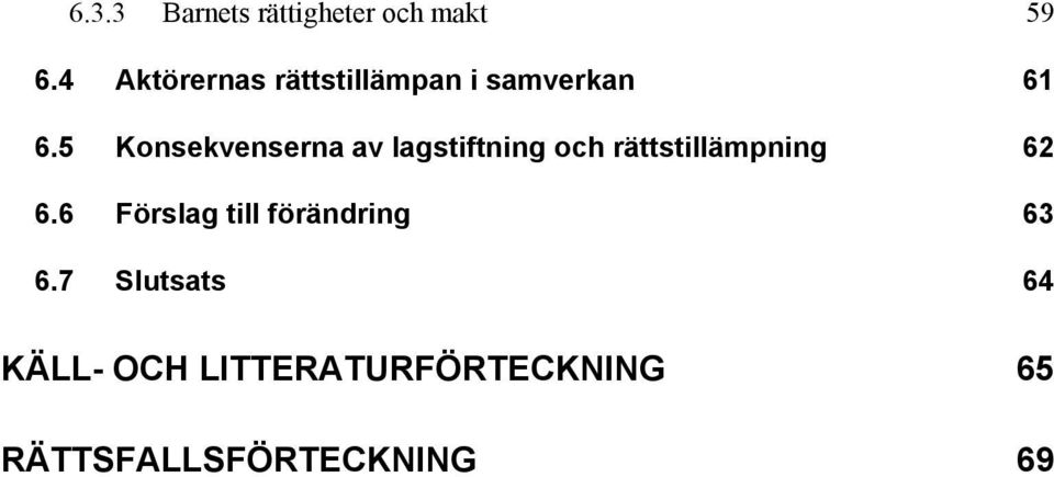 5 Konsekvenserna av lagstiftning och rättstillämpning 62 6.