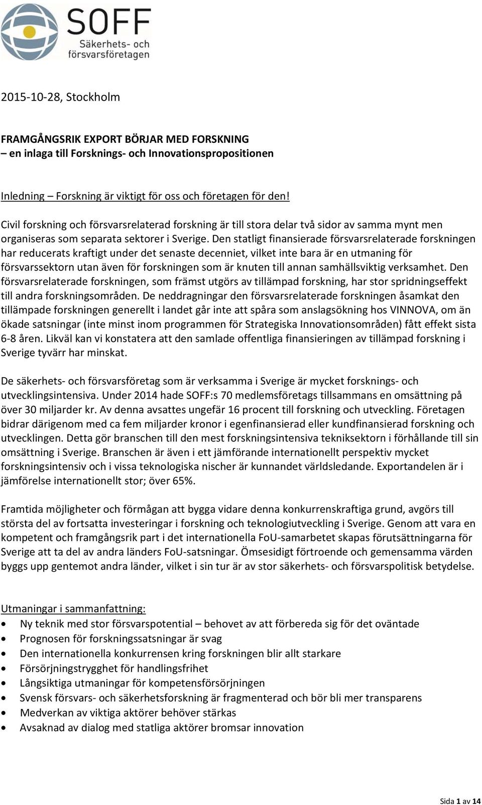 Den statligt finansierade försvarsrelaterade forskningen har reducerats kraftigt under det senaste decenniet, vilket inte bara är en utmaning för försvarssektorn utan även för forskningen som är