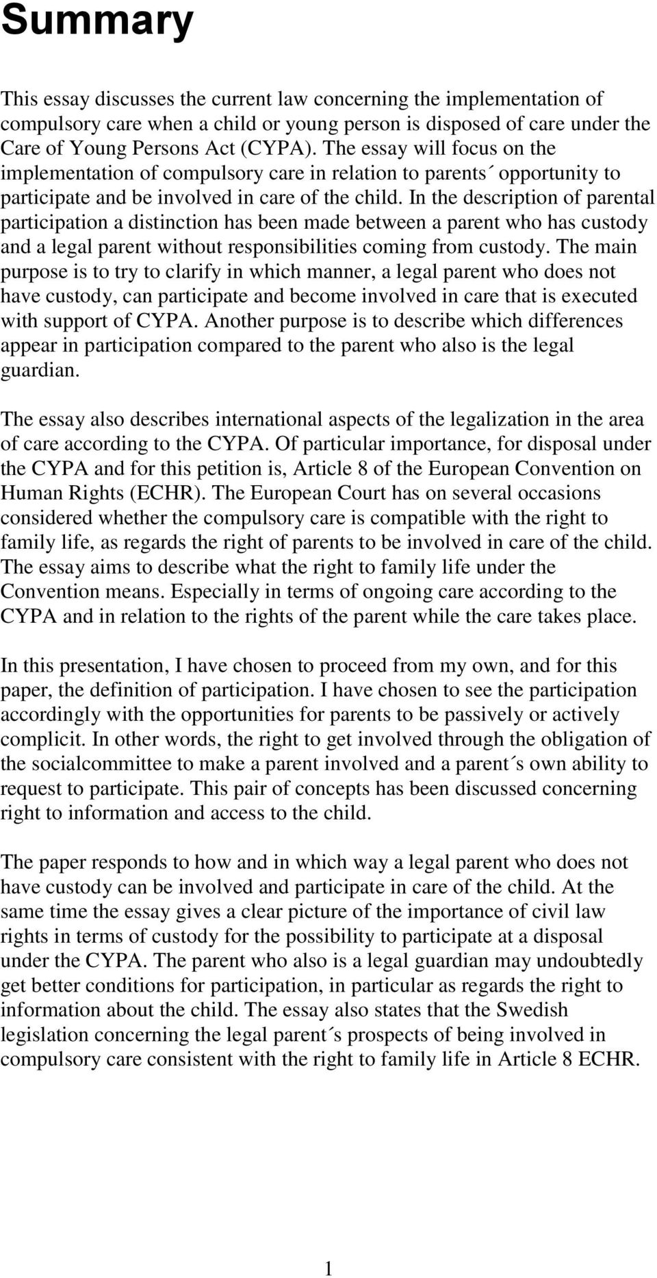 In the description of parental participation a distinction has been made between a parent who has custody and a legal parent without responsibilities coming from custody.