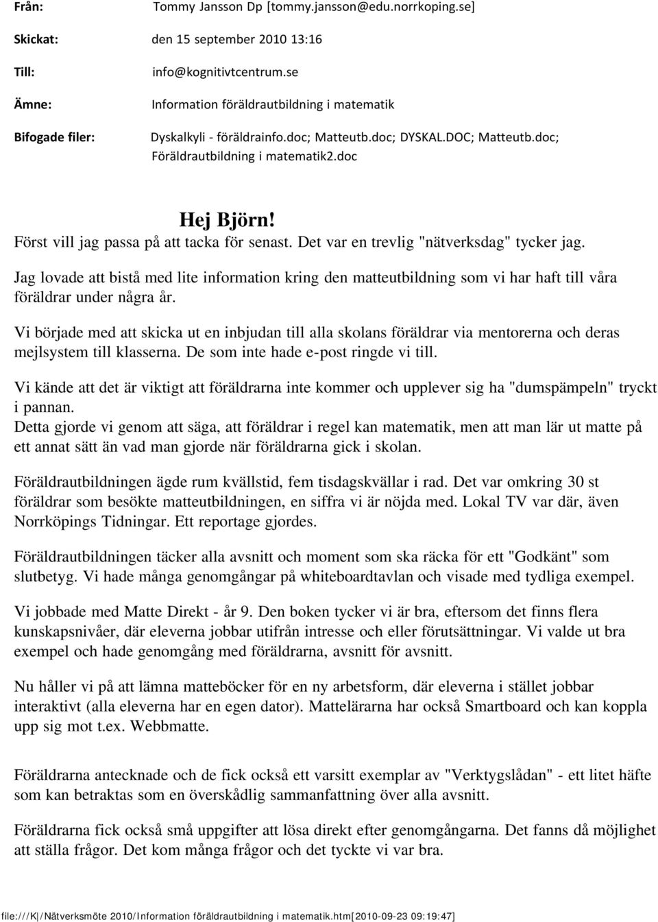 Först vill jag passa på att tacka för senast. Det var en trevlig "nätverksdag" tycker jag.