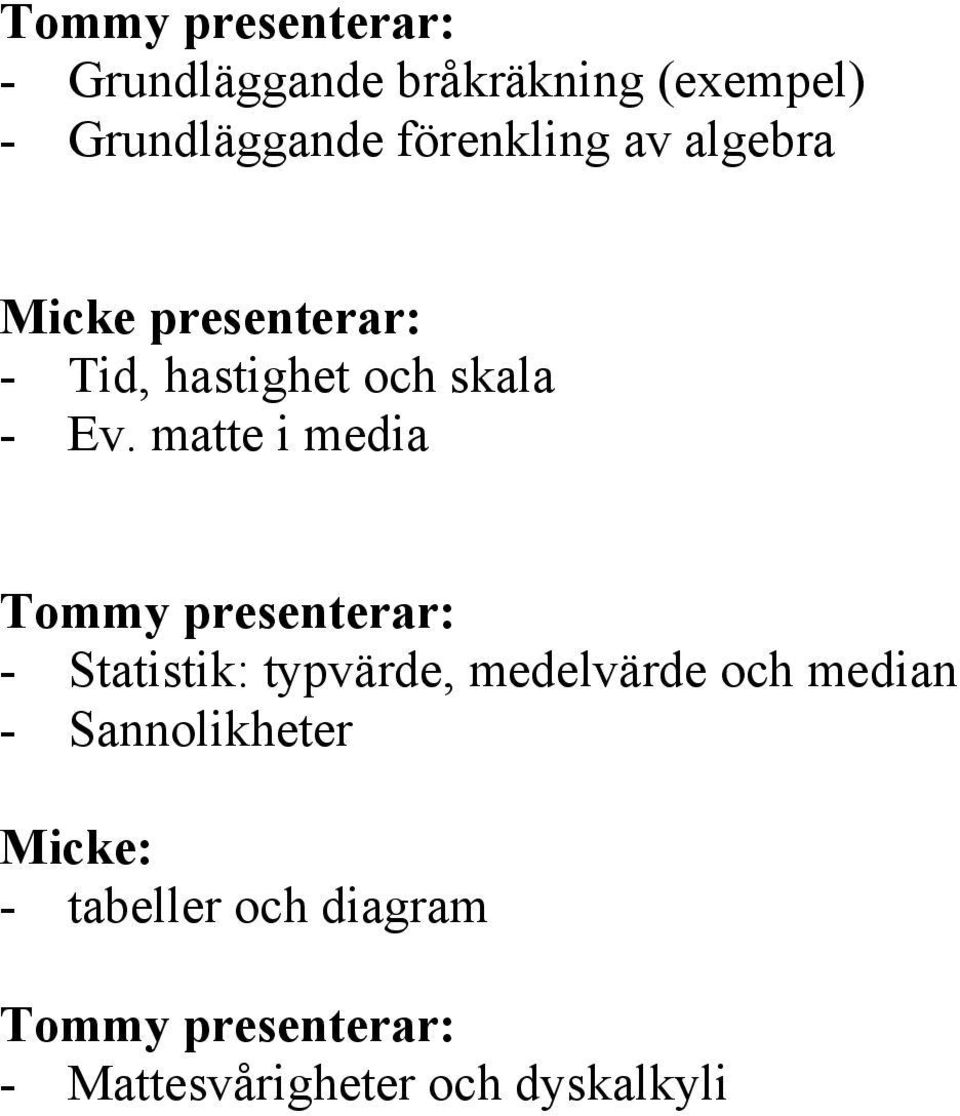 matte i media Tommy presenterar: - Statistik: typvärde, medelvärde och