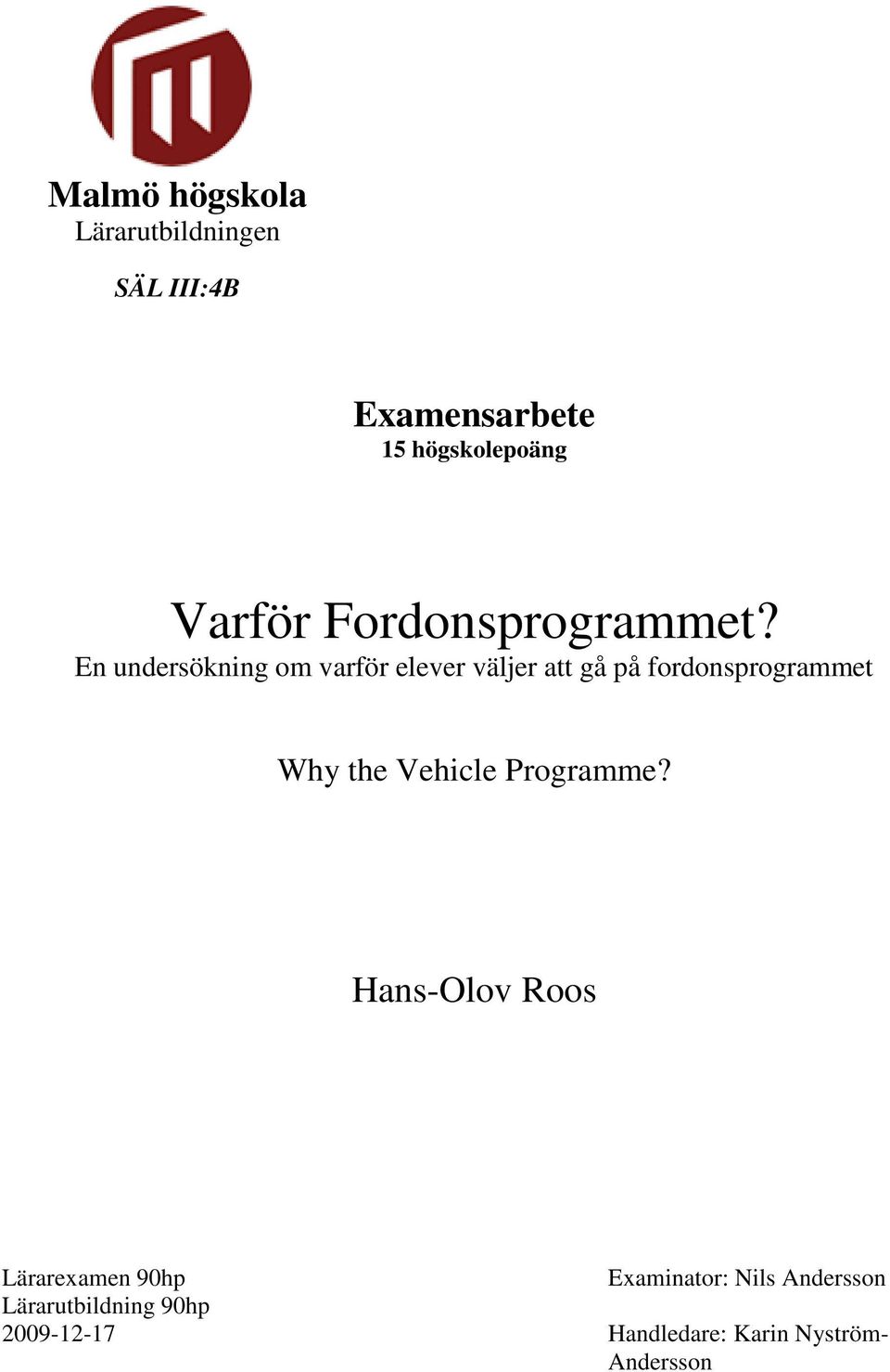 En undersökning om varför elever väljer att gå på fordonsprogrammet Why the