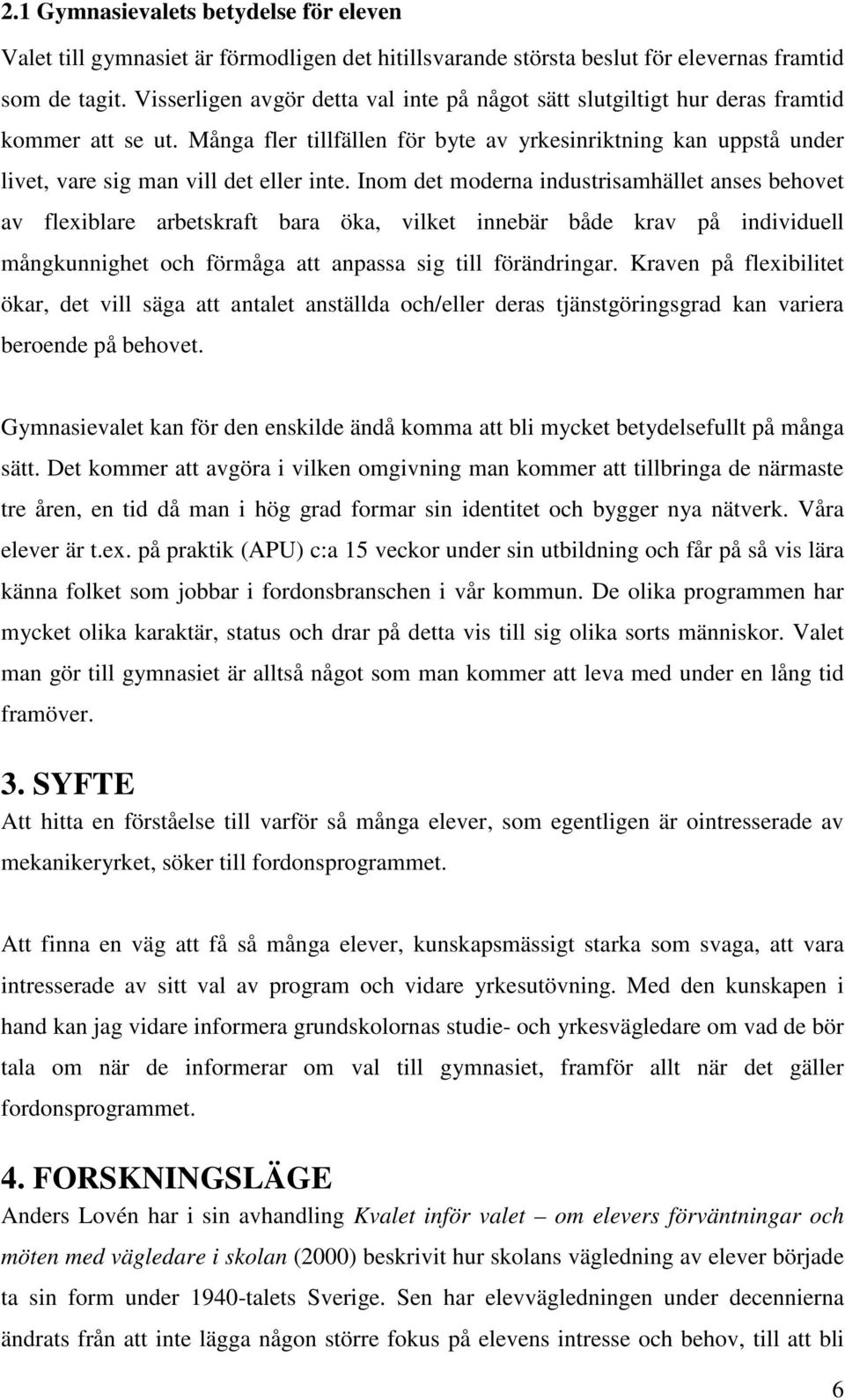 Många fler tillfällen för byte av yrkesinriktning kan uppstå under livet, vare sig man vill det eller inte.
