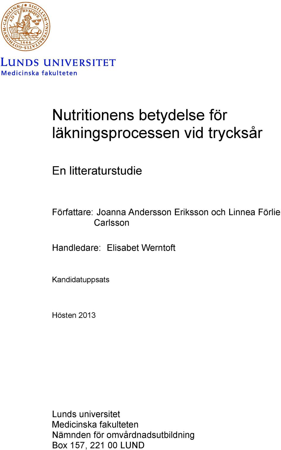 Carlsson Handledare: Elisabet Werntoft Kandidatuppsats Hösten 2013 Lunds
