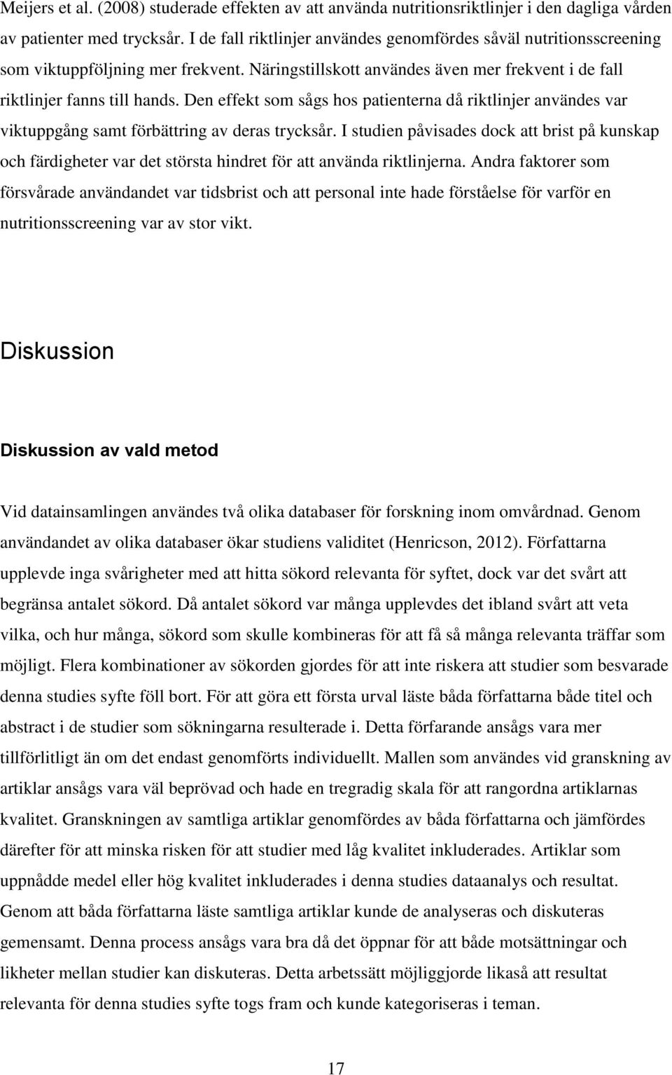 Den effekt som sågs hos patienterna då riktlinjer användes var viktuppgång samt förbättring av deras trycksår.
