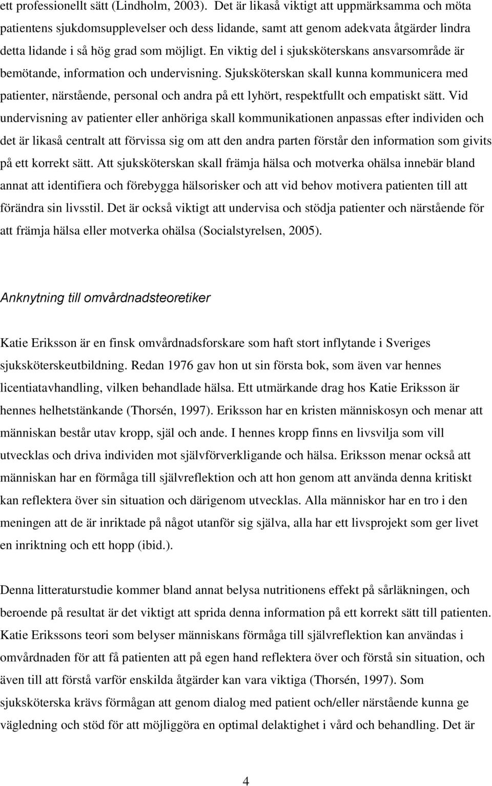 En viktig del i sjuksköterskans ansvarsområde är bemötande, information och undervisning.