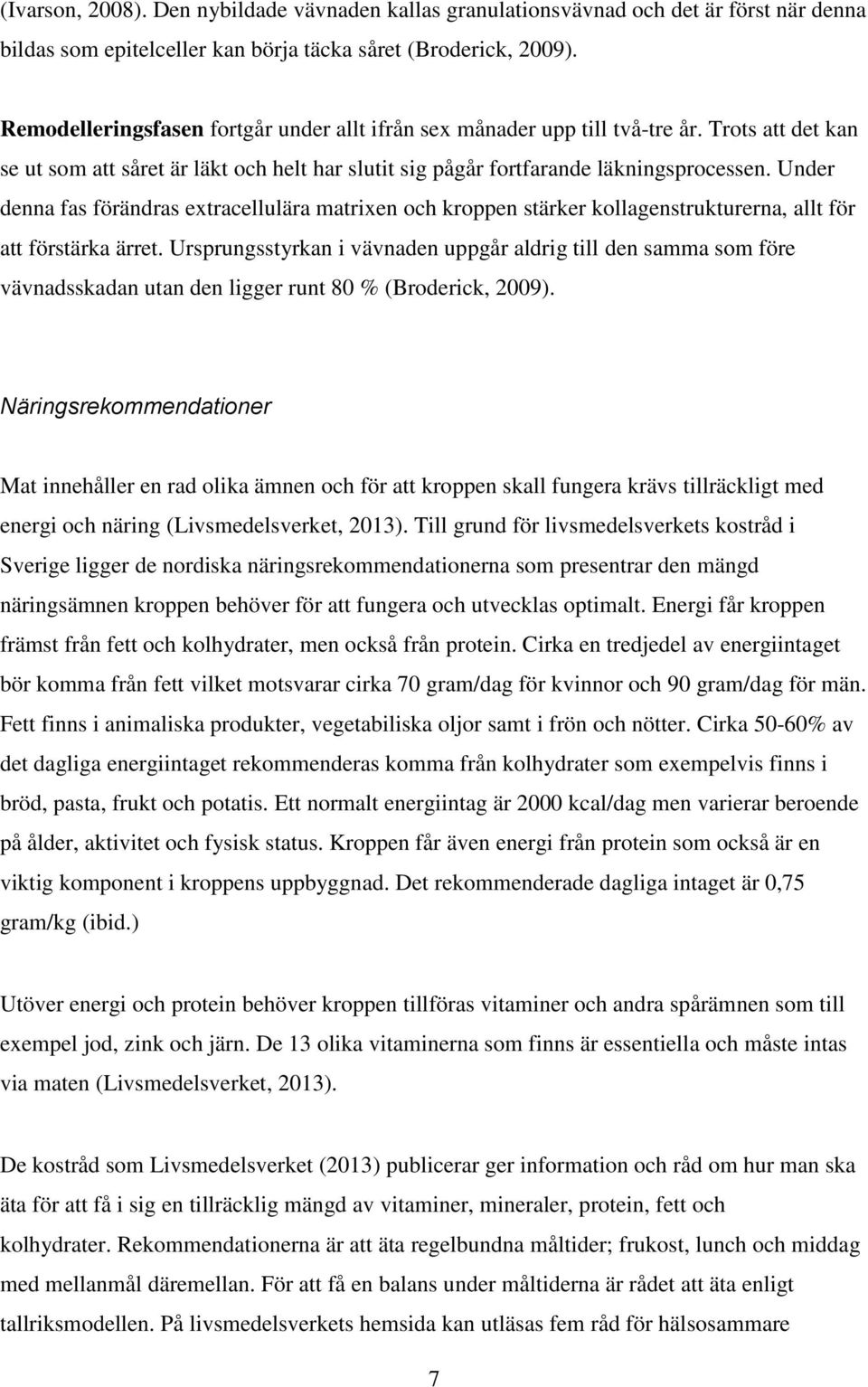 Under denna fas förändras extracellulära matrixen och kroppen stärker kollagenstrukturerna, allt för att förstärka ärret.