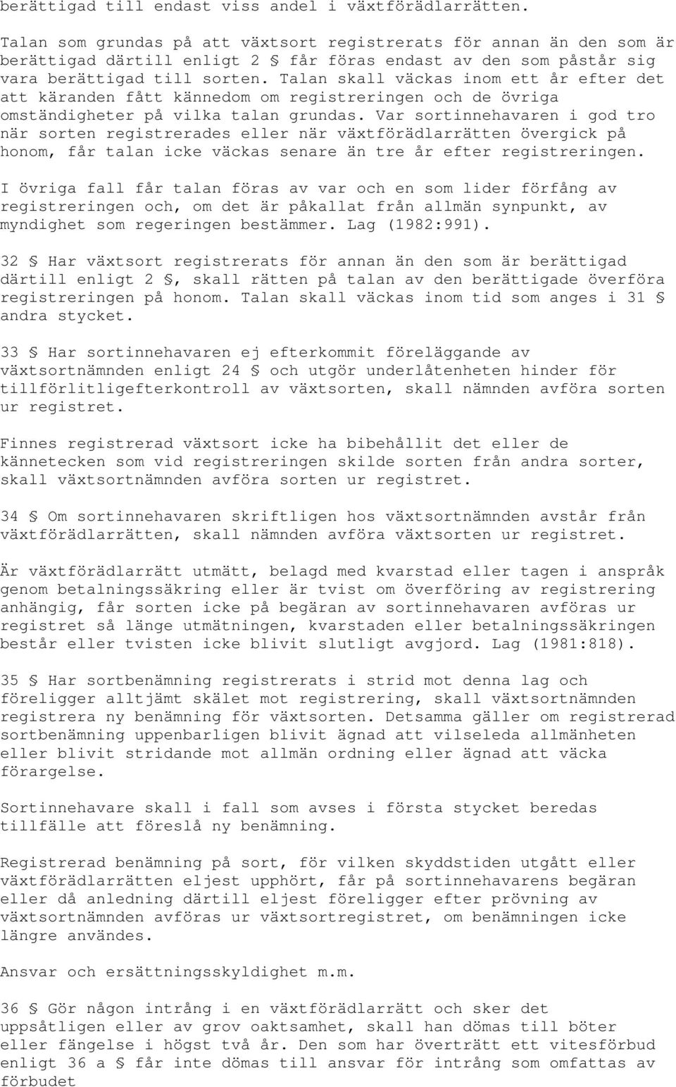 Talan skall väckas inom ett år efter det att käranden fått kännedom om registreringen och de övriga omständigheter på vilka talan grundas.