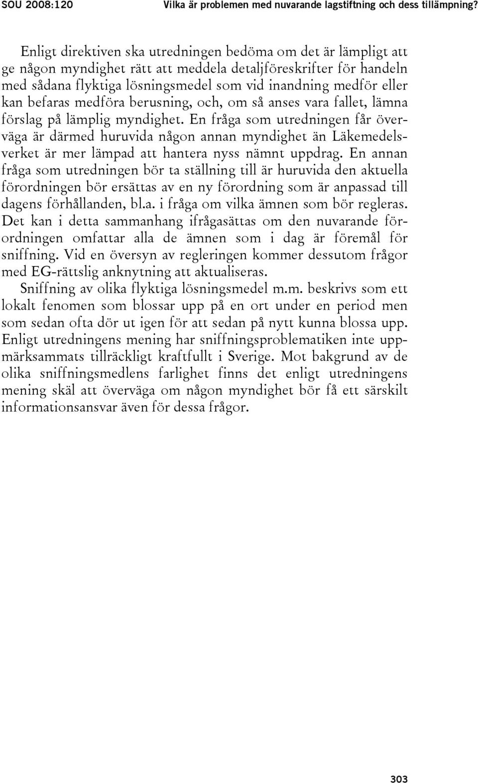 befaras medföra berusning, och, om så anses vara fallet, lämna förslag på lämplig myndighet.