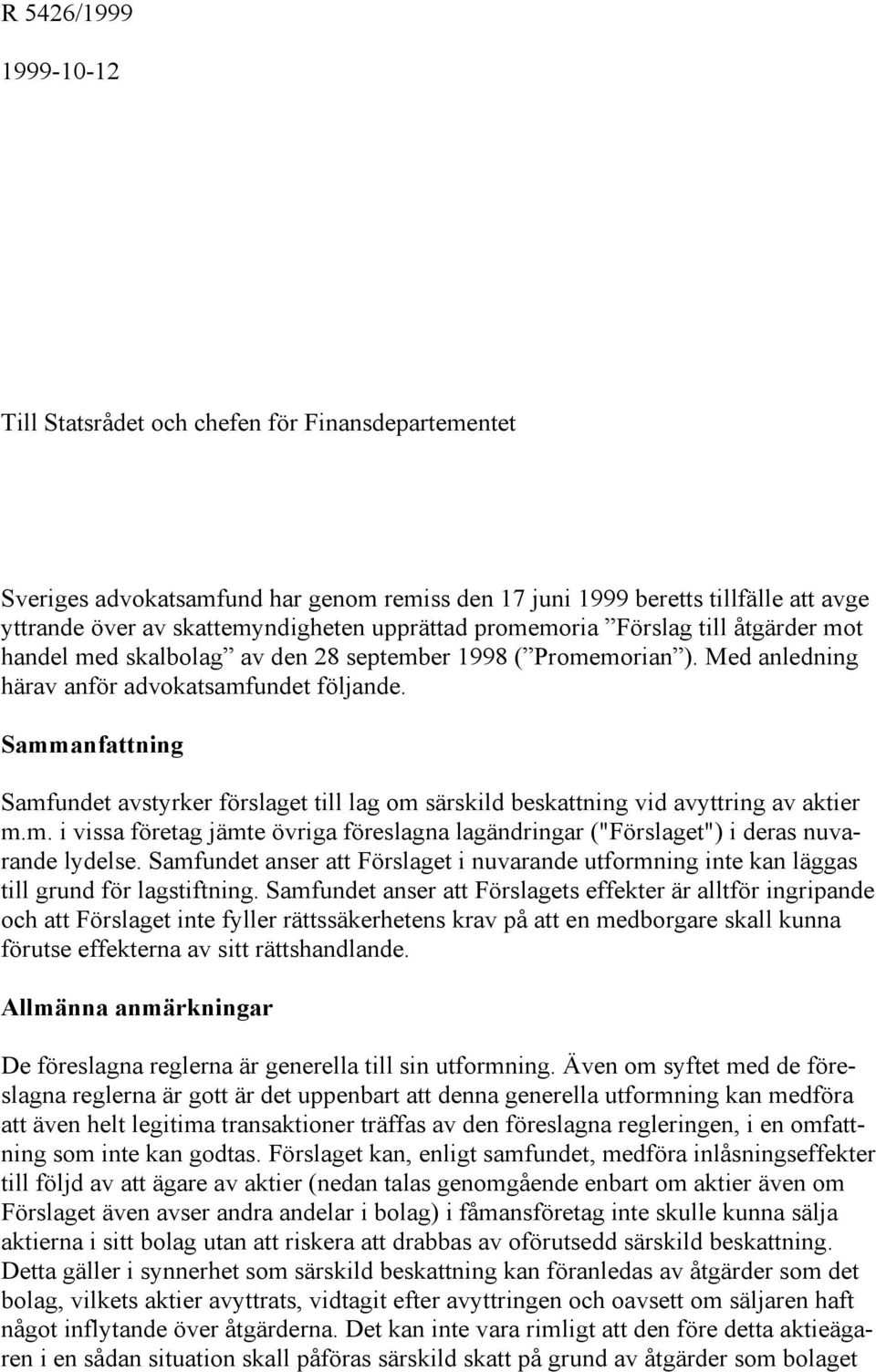 Sammanfattning Samfundet avstyrker förslaget till lag om särskild beskattning vid avyttring av aktier m.m. i vissa företag jämte övriga föreslagna lagändringar ("Förslaget") i deras nuvarande lydelse.