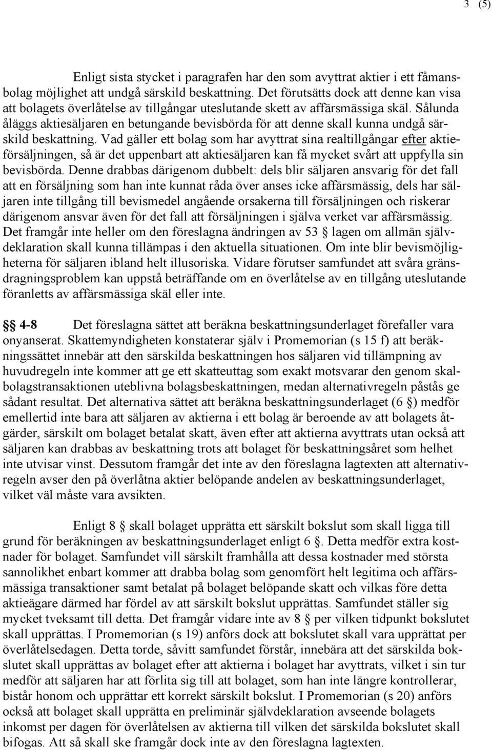 Sålunda åläggs aktiesäljaren en betungande bevisbörda för att denne skall kunna undgå särskild beskattning.