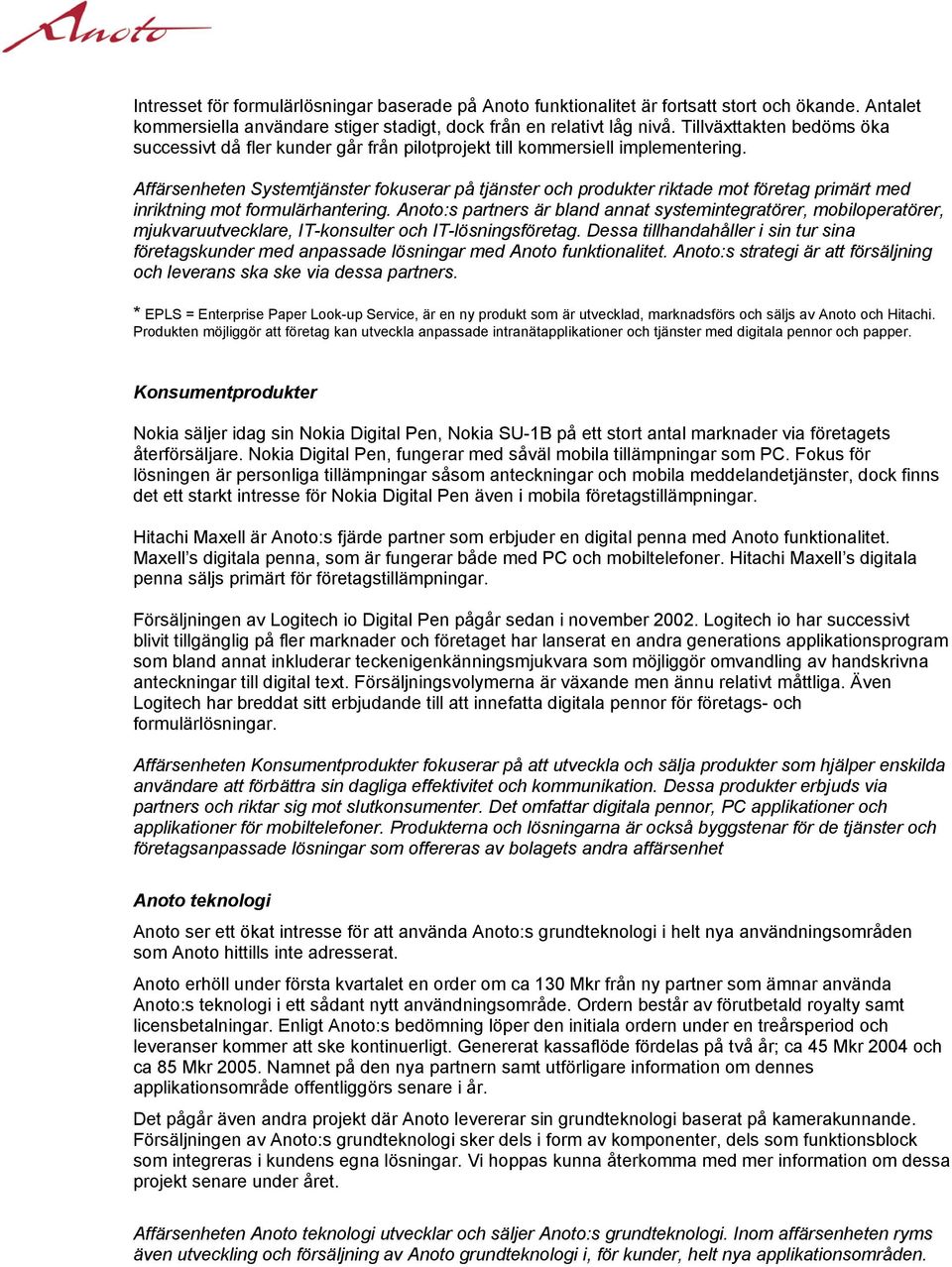 Affärsenheten Systemtjänster fokuserar på tjänster och produkter riktade mot företag primärt med inriktning mot formulärhantering.