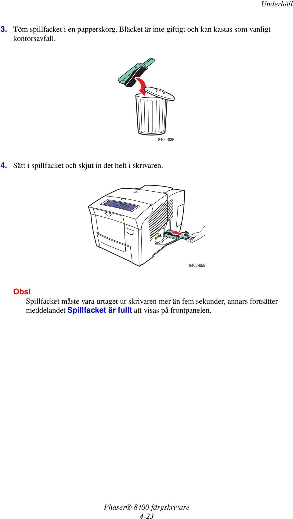 Sätt i spillfacket och skjut in det helt i skrivaren.