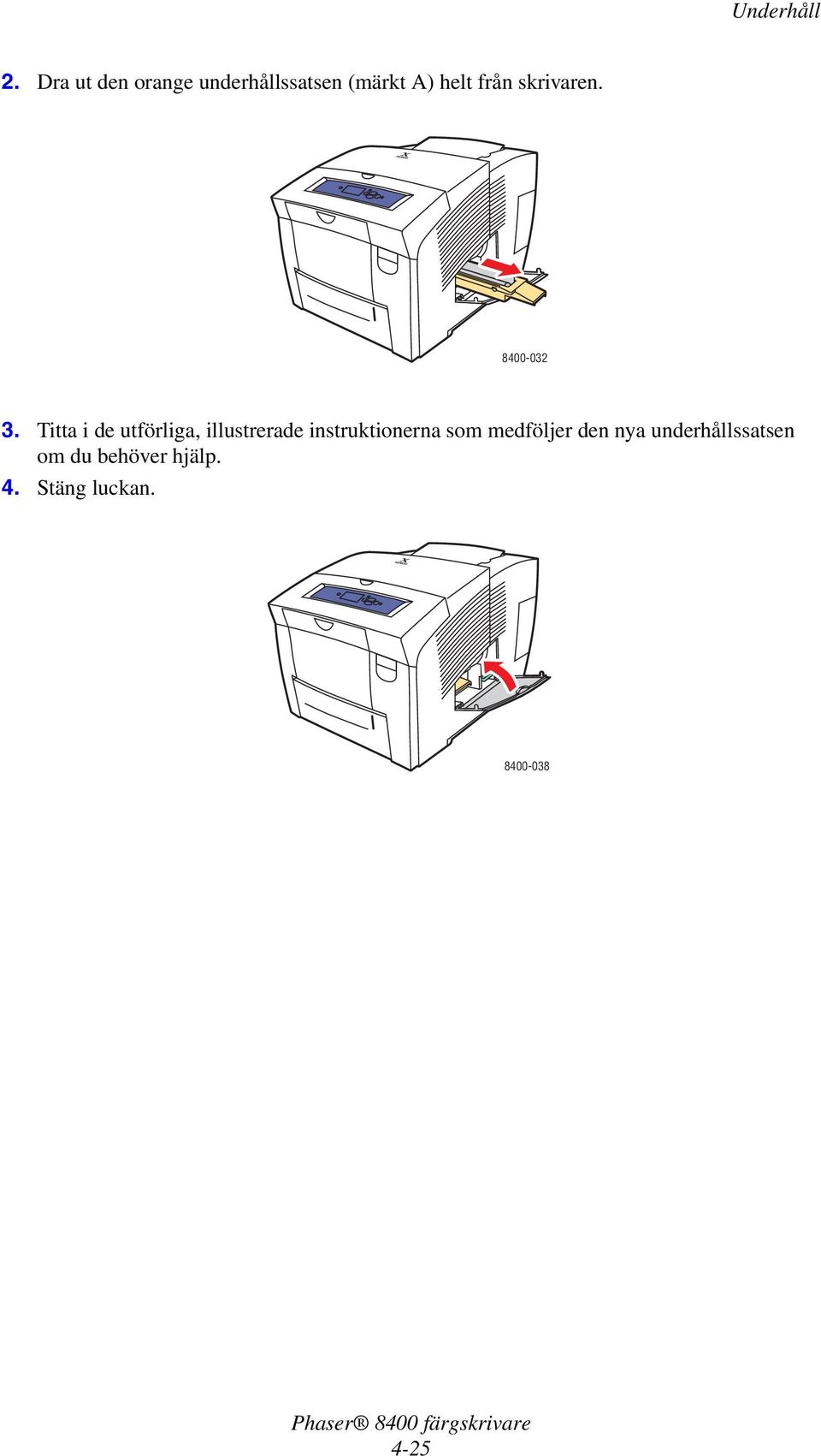 Titta i de utförliga, illustrerade instruktionerna som