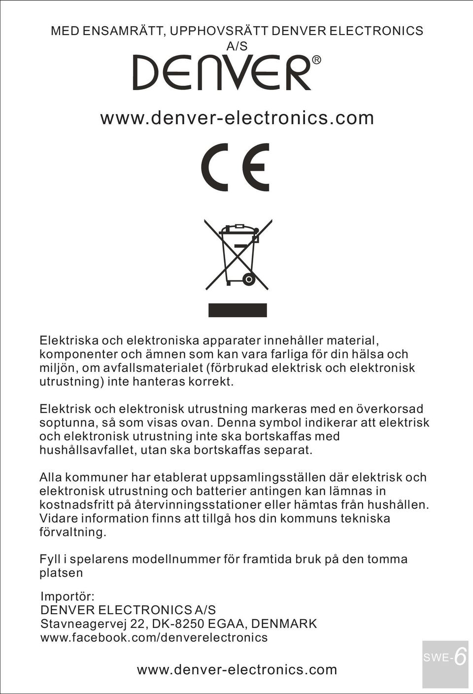 utrustning) inte hanteras korrekt. Elektrisk och elektronisk utrustning markeras med en överkorsad soptunna, så som visas ovan.