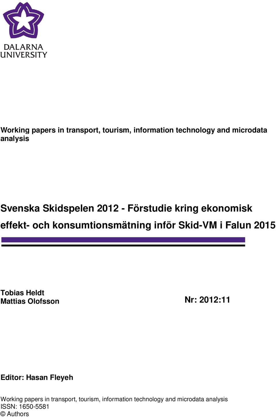Skid-VM i Falun 2015 Tobias Heldt Mattias Olofsson Nr: 2012:11 Editor: Hasan Fleyeh  ISSN: