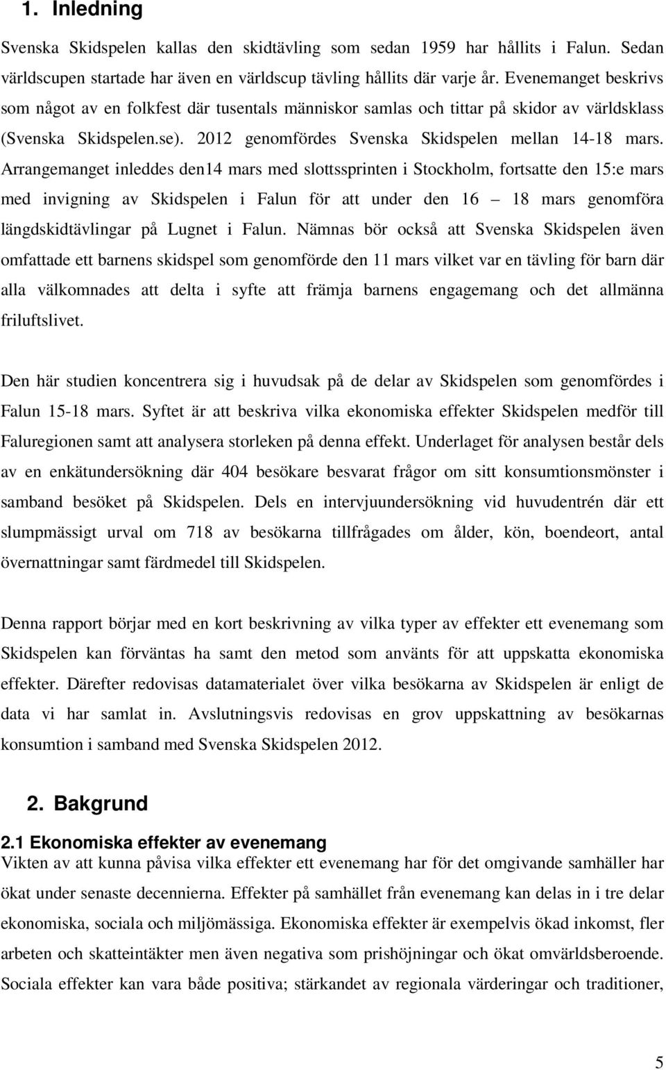 Arrangemanget inleddes den14 mars med slottssprinten i Stockholm, fortsatte den 15:e mars med invigning av Skidspelen i Falun för att under den 16 18 mars genomföra längdskidtävlingar på Lugnet i