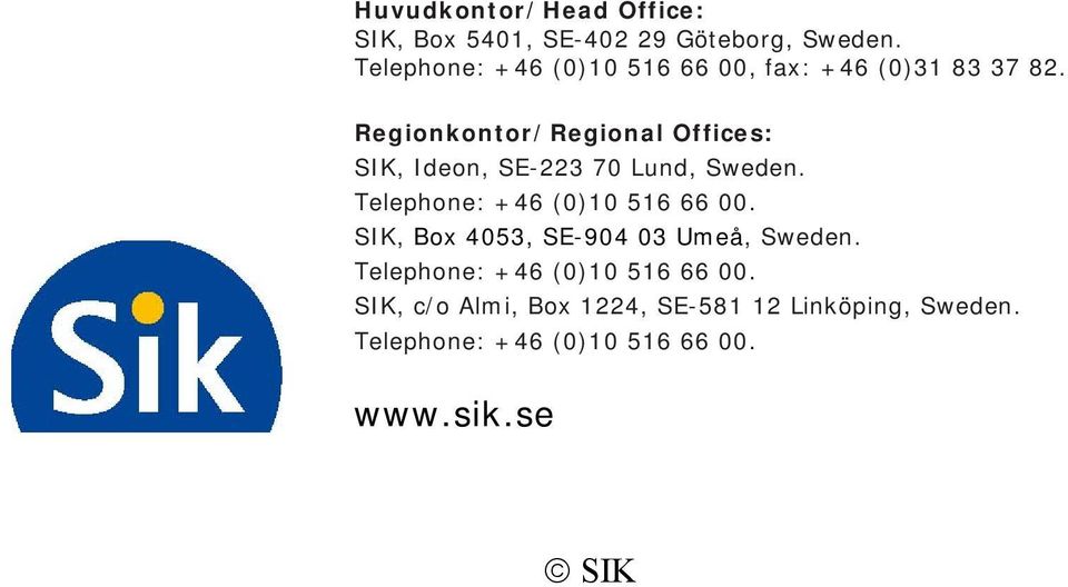 Regionkontor/Regional Offices: SIK, Ideon, SE-223 70 Lund, Sweden. Telephone: +46 (0)10 516 66 00.