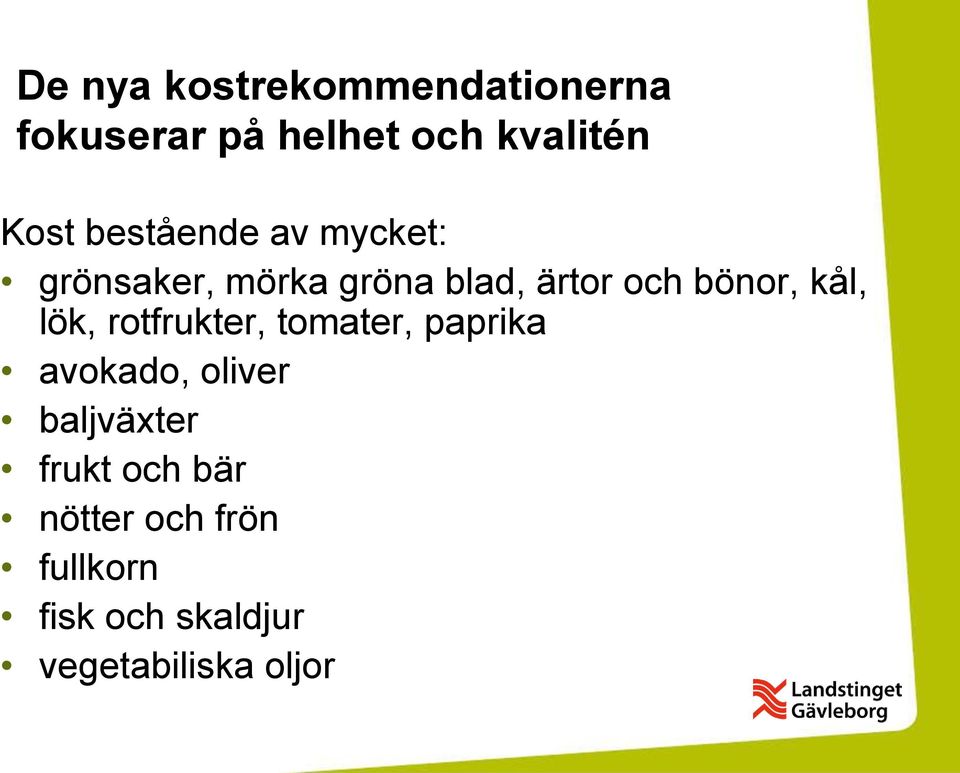 kål, lök, rotfrukter, tomater, paprika avokado, oliver baljväxter