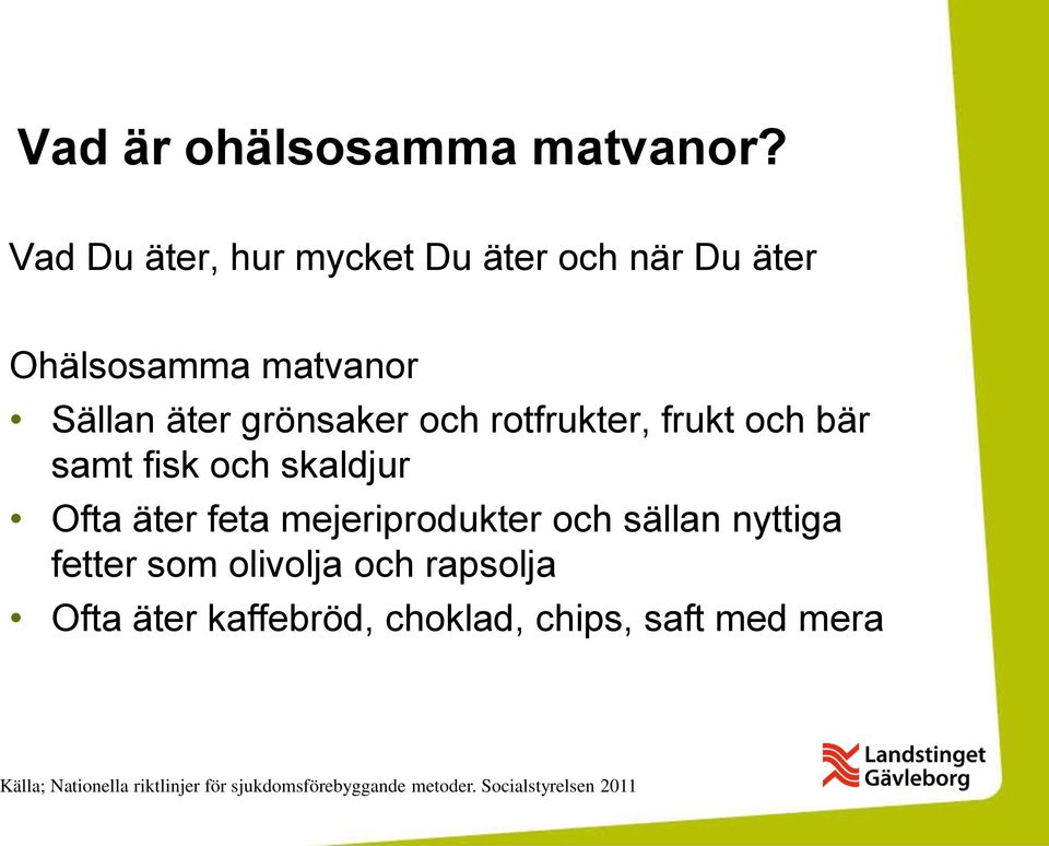 rotfrukter, frukt och bär samt fisk och skaldjur Ofta äter feta mejeriprodukter och sällan