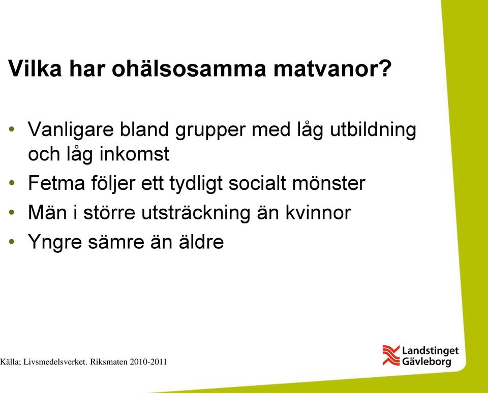 Fetma följer ett tydligt socialt mönster Män i större