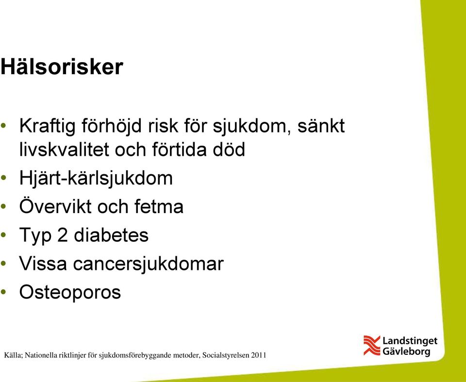 fetma Typ 2 diabetes Vissa cancersjukdomar Osteoporos Källa;