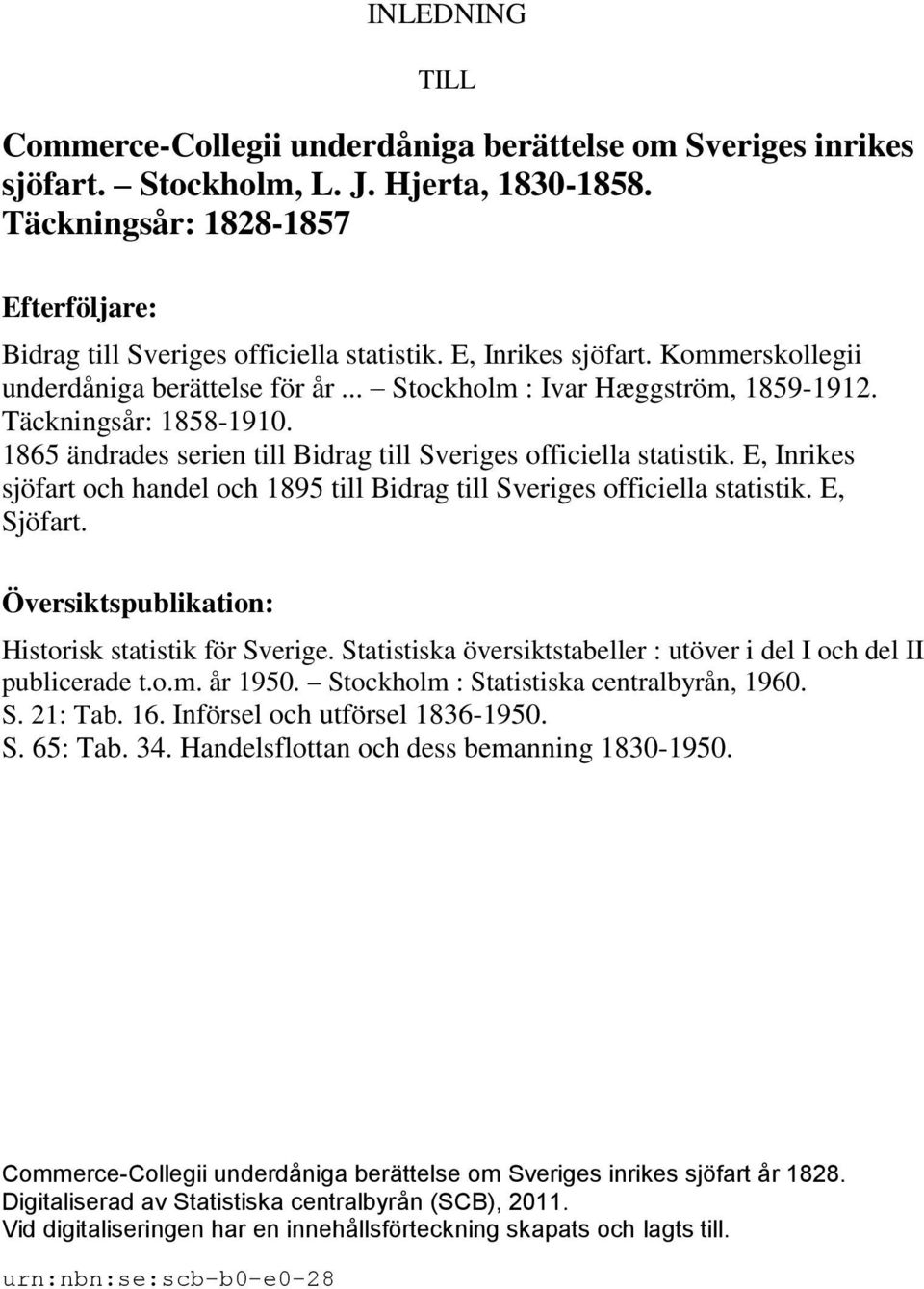 E, Inrikes sjöfart och handel och 1895 till Bidrag till Sveriges officiella statistik. E, Sjöfart. Översiktspublikation: Historisk statistik för Sverige.