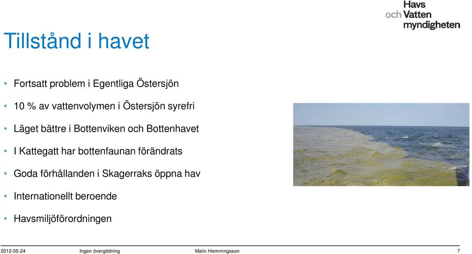 bottenfaunan förändrats Goda förhållanden i Skagerraks öppna hav