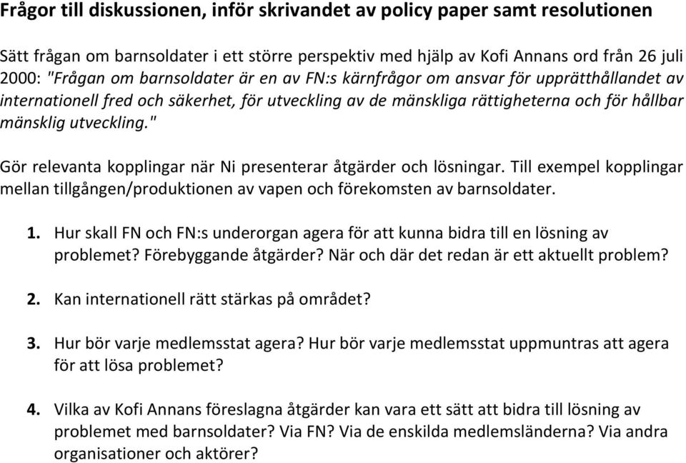 " Gör relevanta kopplingar när Ni presenterar åtgärder och lösningar. Till exempel kopplingar mellan tillgången/produktionen av vapen och förekomsten av barnsoldater. 1.