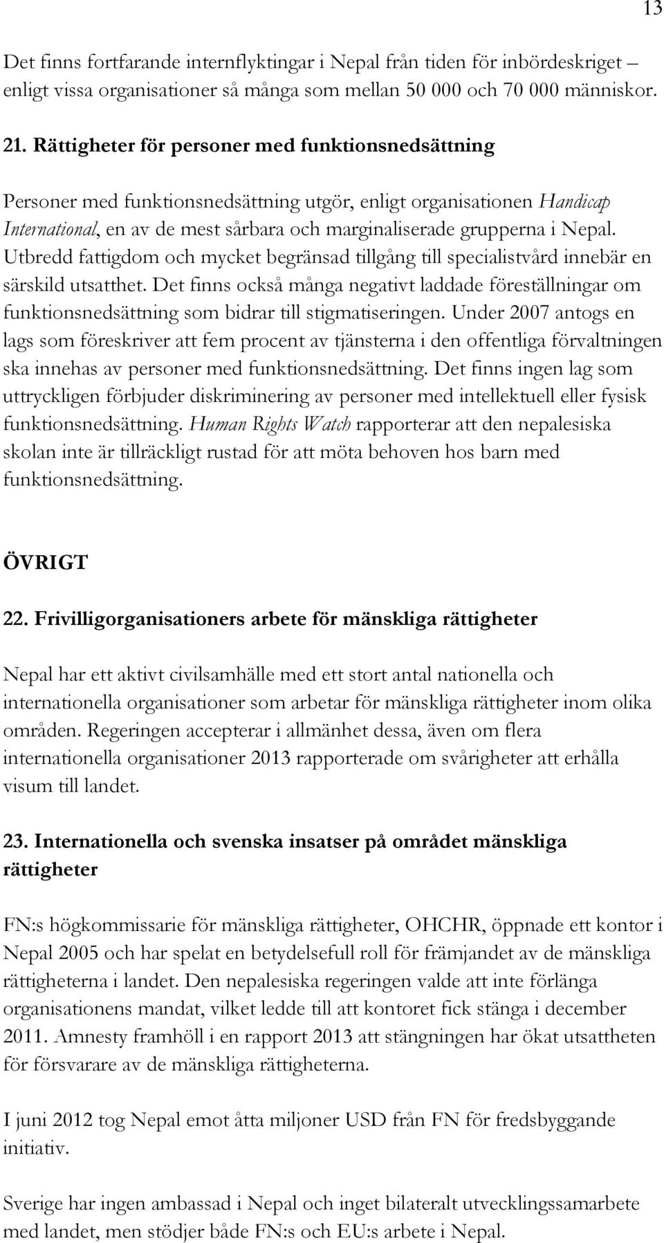 Utbredd fattigdom och mycket begränsad tillgång till specialistvård innebär en särskild utsatthet.