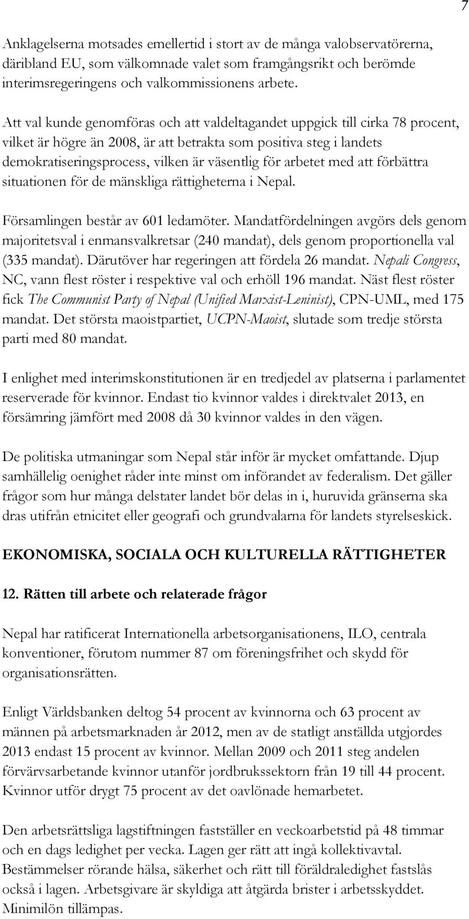 arbetet med att förbättra situationen för de mänskliga rättigheterna i Nepal. Församlingen består av 601 ledamöter.