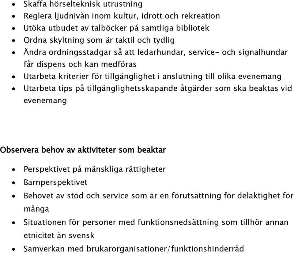 tillgänglighetsskapande åtgärder som ska beaktas vid evenemang Observera behov av aktiviteter som beaktar Perspektivet på mänskliga rättigheter Barnperspektivet Behovet av stöd och