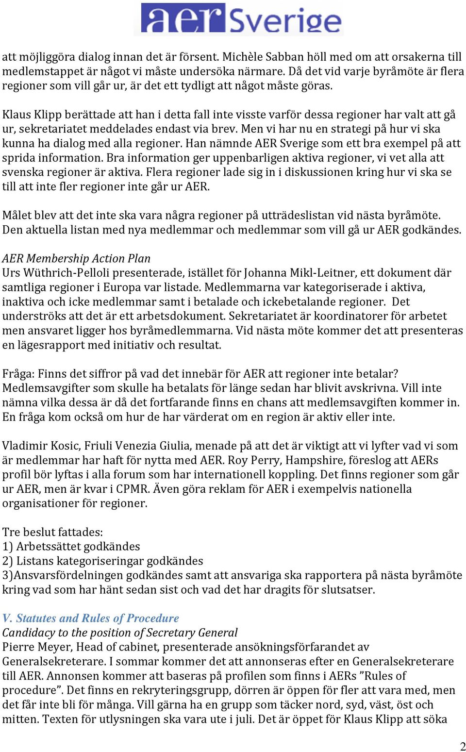 Klaus Klipp berättade att han i detta fall inte visste varför dessa regioner har valt att gå ur, sekretariatet meddelades endast via brev.
