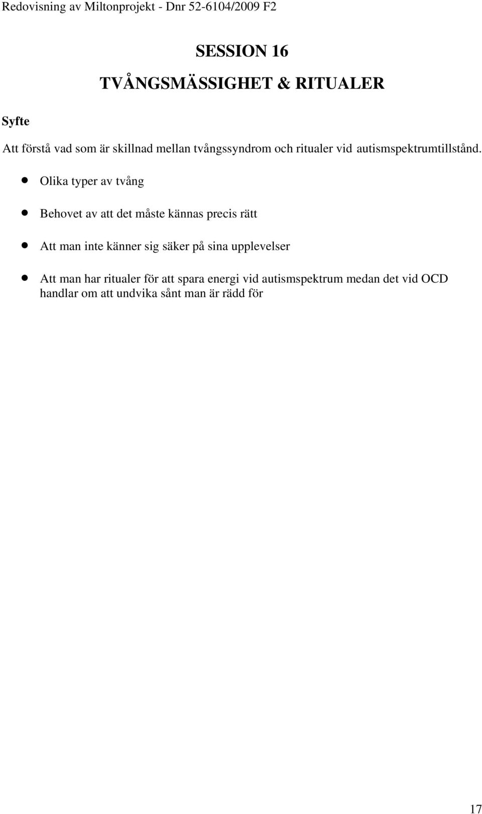 Olika typer av tvång Behovet av att det måste kännas precis rätt Att man inte känner sig