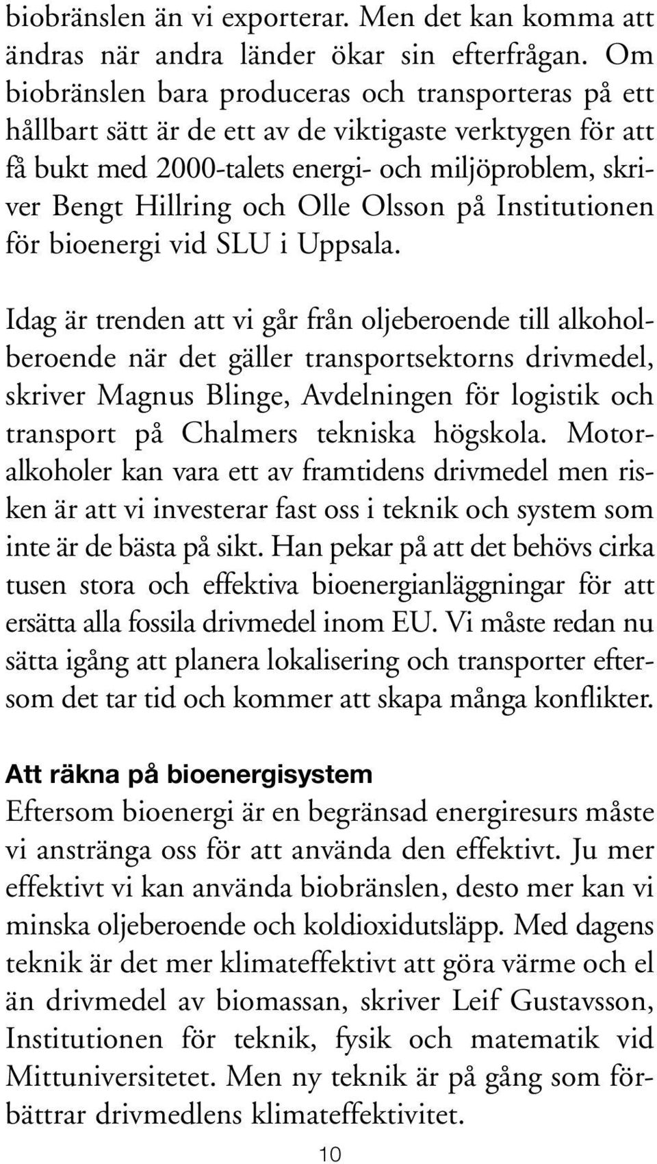 Olsson på Institutionen för bioenergi vid SLU i Uppsala.