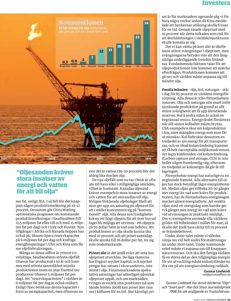 Dessutom gör Chris Watling optimistiska prognoser om kommande produktionsökningar i Saudiarabien (till 11,5 miljoner fat eller till och med 15 miljoner fat per dag) och i Irak och Kuwait.