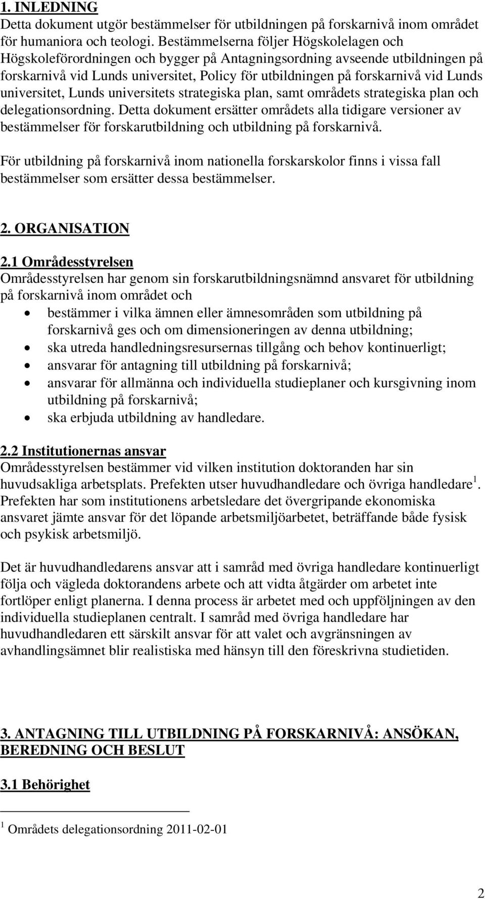 Lunds universitet, Lunds universitets strategiska plan, samt områdets strategiska plan och delegationsordning.