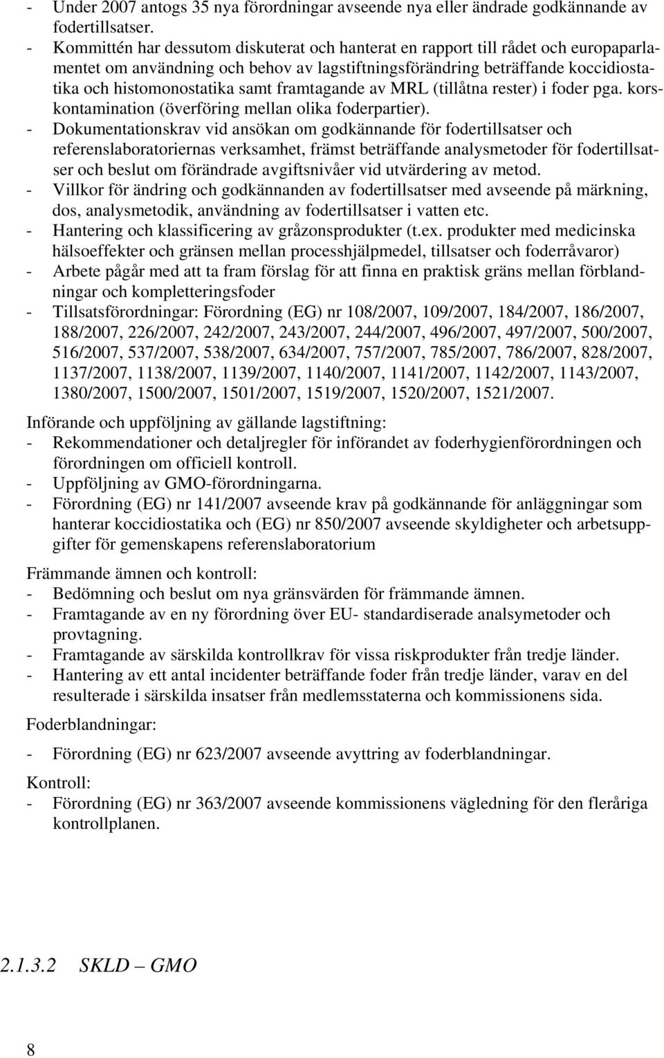 framtagande av MRL (tillåtna rester) i foder pga. korskontamination (överföring mellan olika foderpartier).