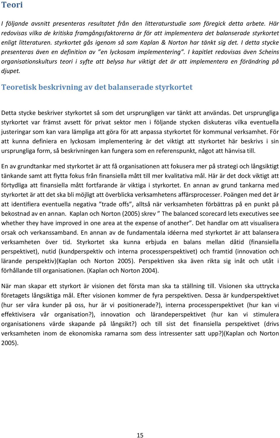I detta stycke presenteras även en definition av en lyckosam implementering.