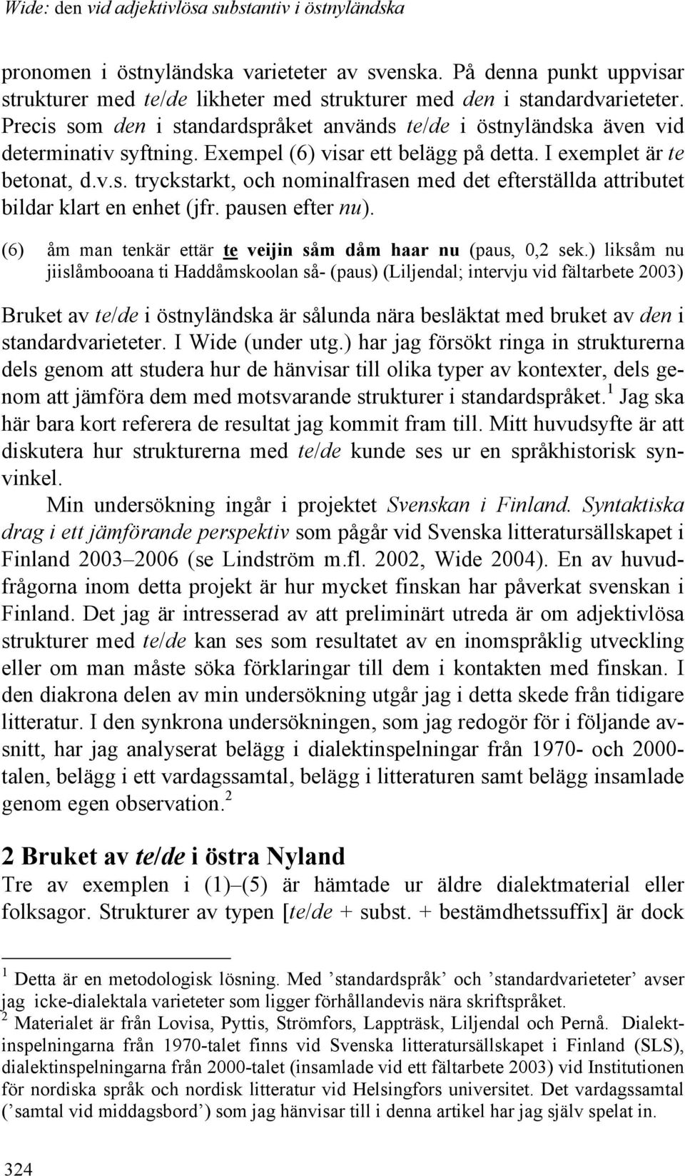 pausen efter nu). (6) åm man tenkär ettär te veijin såm dåm haar nu (paus, 0,2 sek.