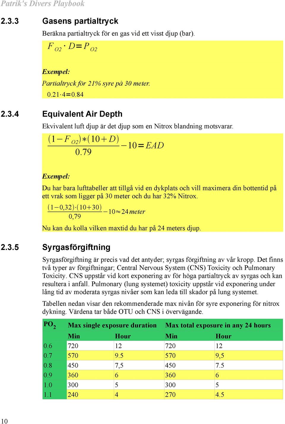 1 0,32 10 30 10 24 meter 0,79 Nu kan du kolla vilken maxtid du har på 24 meters djup. 2.3.5 Syrgasförgiftning Syrgasförgiftning är precis vad det antyder; syrgas förgiftning av vår kropp.