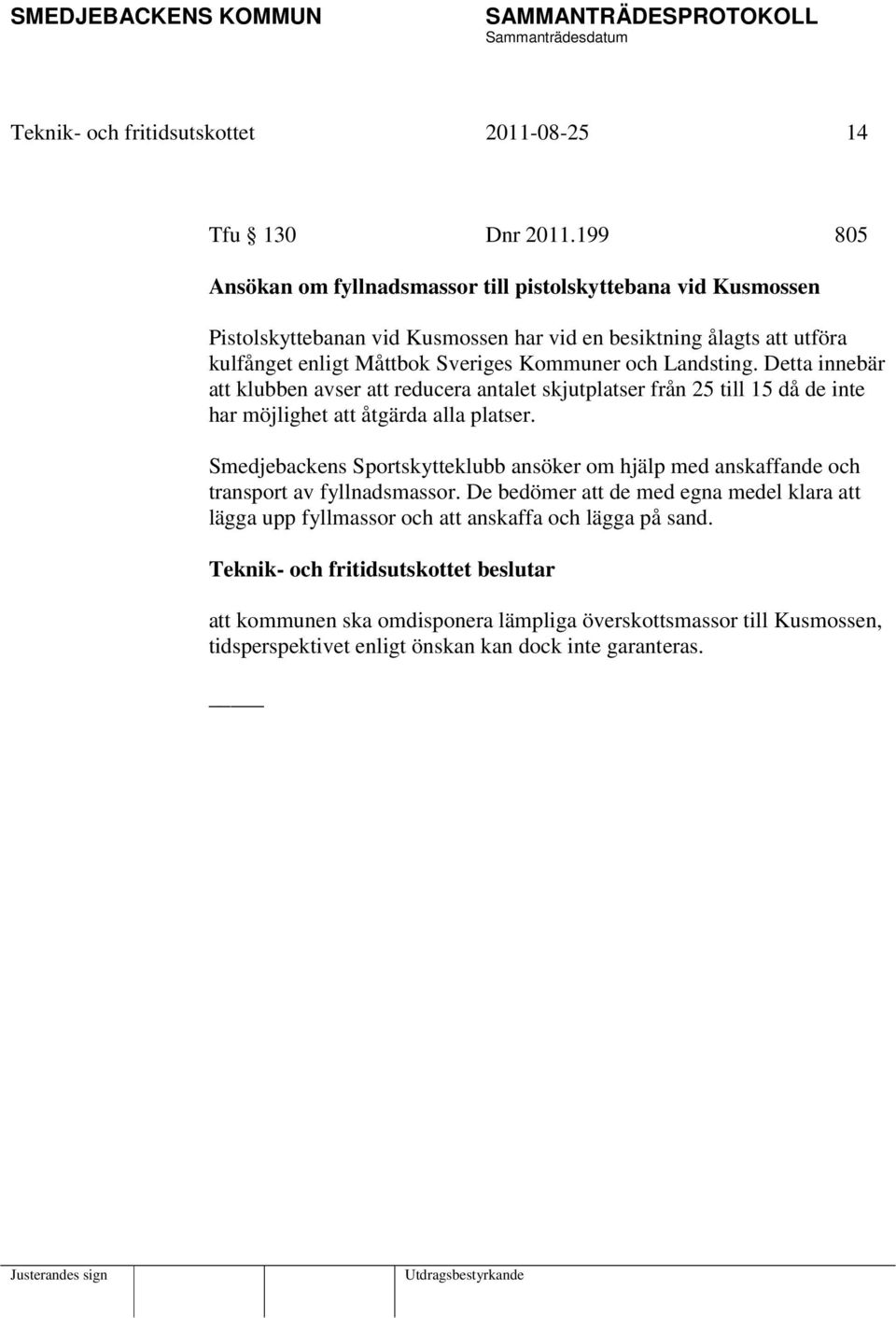 Kommuner och Landsting. Detta innebär att klubben avser att reducera antalet skjutplatser från 25 till 15 då de inte har möjlighet att åtgärda alla platser.