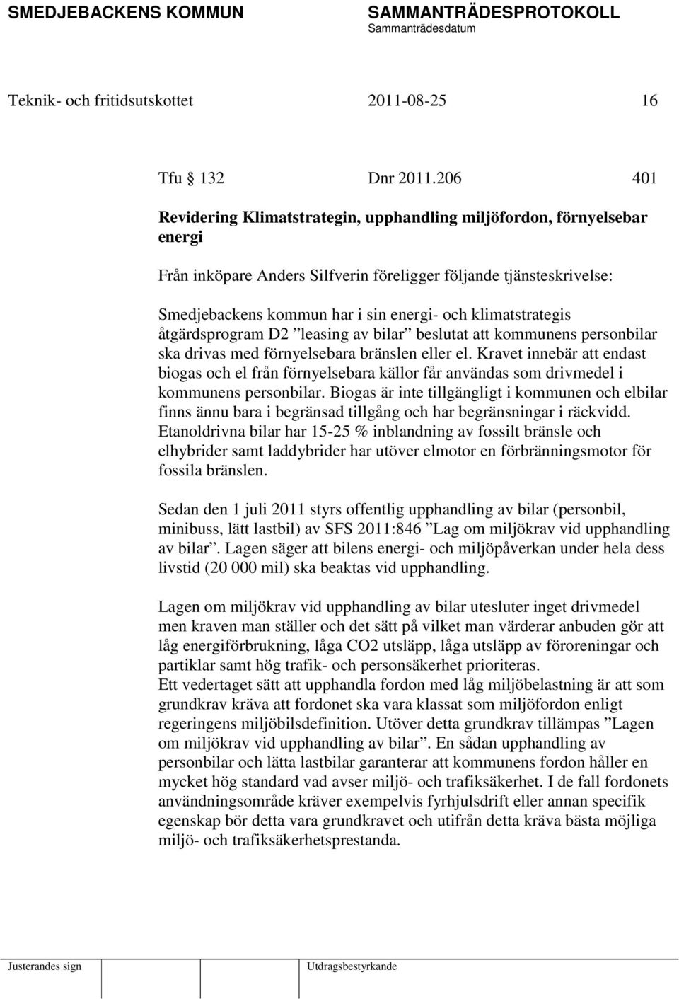 klimatstrategis åtgärdsprogram D2 leasing av bilar beslutat att kommunens personbilar ska drivas med förnyelsebara bränslen eller el.