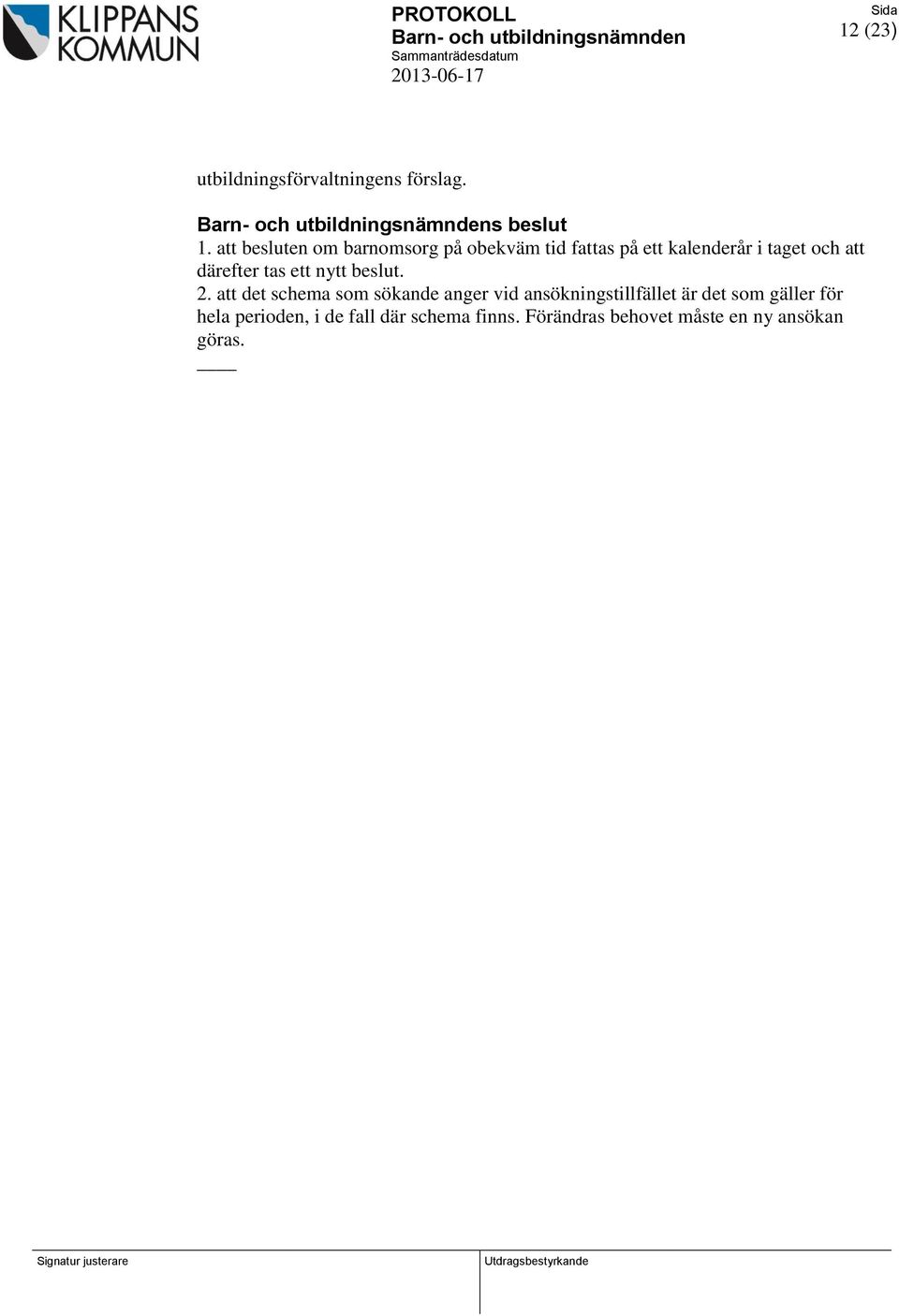 därefter tas ett nytt beslut. 2.