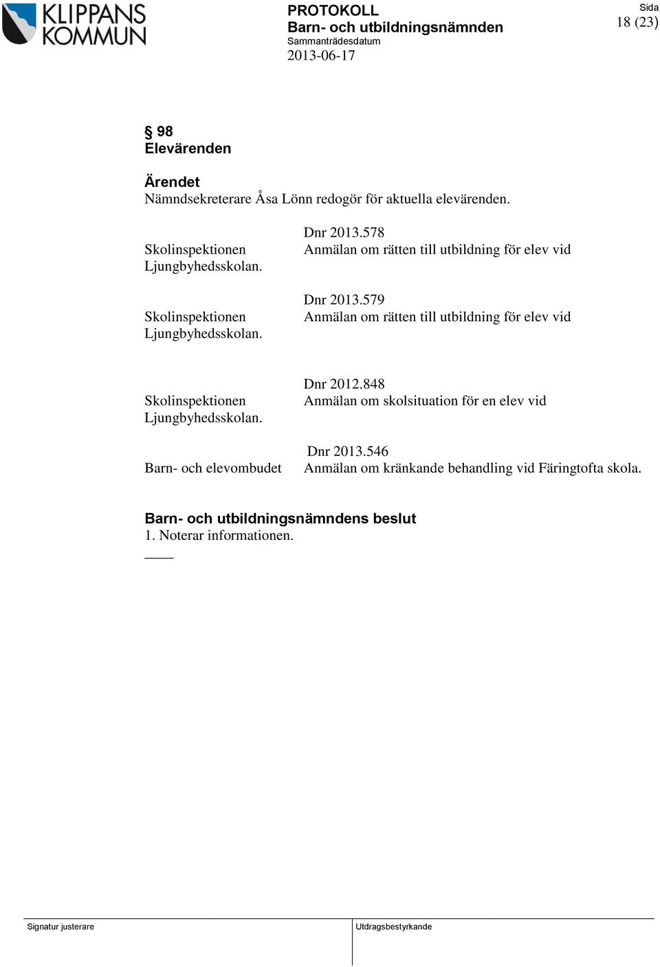 579 Anmälan om rätten till utbildning för elev vid Skolinspektionen Ljungbyhedsskolan. Barn- och elevombudet Dnr 2012.