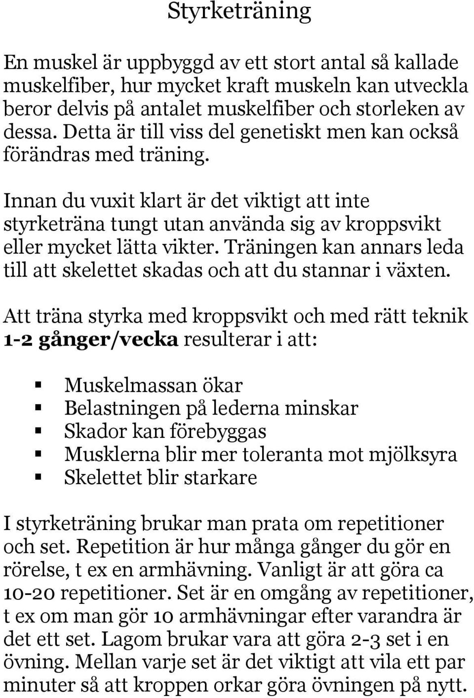 Träningen kan annars leda till att skelettet skadas och att du stannar i växten.