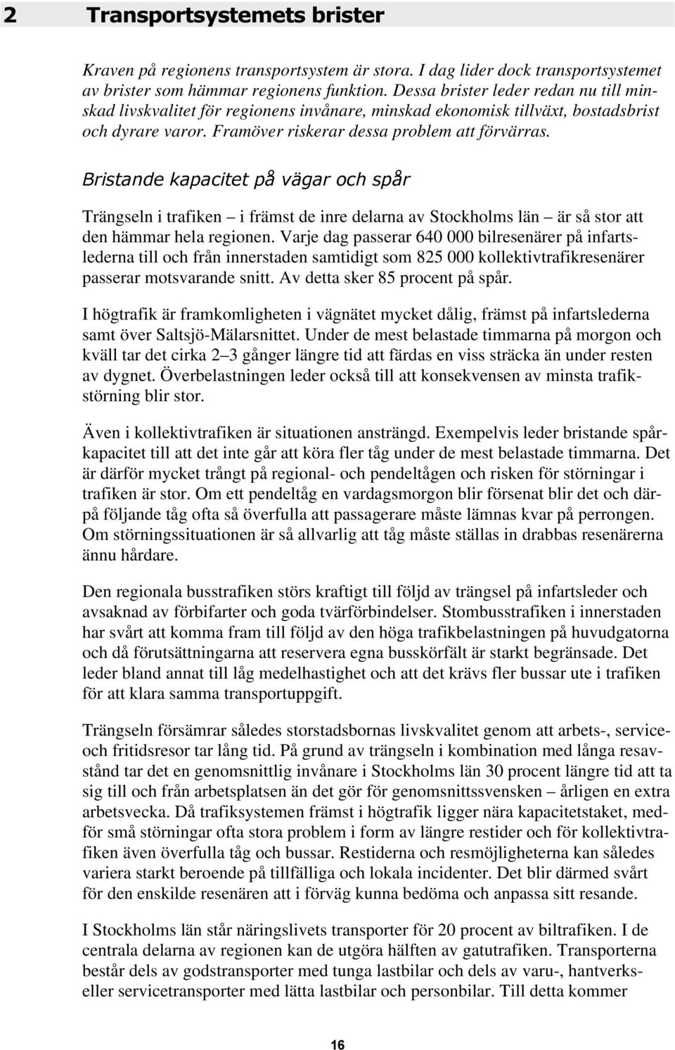 %ULVWDQGHNDSDFLWHWSnYlJDURFKVSnU Trängseln i trafiken i främst de inre delarna av Stockholms län är så stor att den hämmar hela regionen.