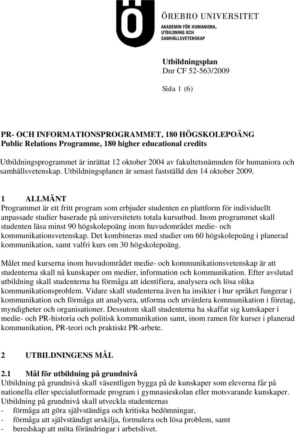 1 ALLMÄNT Programmet är ett fritt program som erbjuder studenten en plattform för individuellt anpassade studier baserade på universitetets totala kursutbud.